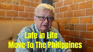 Late In Life Move To The Philippines . Every Man Has a Story