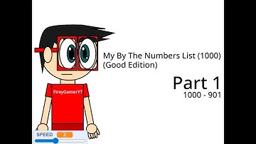 My By The Numbers List (1000) (Good Edition) (Part 1)