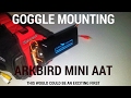 ARKBIRD MINI AAT MOUNTED ON FPV GOGGLES!!!