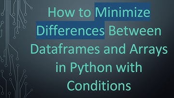 How to Minimize Differences Between Dataframes and Arrays in Python with Conditions