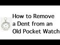 Remove Dents from a Pocket Watch Case!