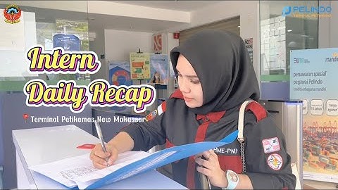 Intern Daily Recap at PT Pelindo Terminal Petikemas New Makassar