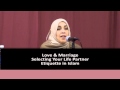 Love & Marriage | Selecting Your Life Partner ᴴᴰ: Etiquette in Islam - By: Yasmin Mogahed