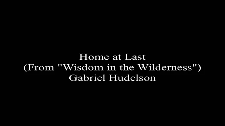 Home at Last - Gabriel Hudelson - from "Wisdom in ...