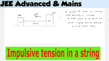 4) Impulsive tensions in strings |Two blocks of masses 2m and 3m are connected by a string and