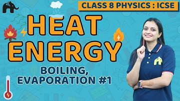 Heat Energy Class 8 ICSE Physics | Selina Chapter 6 | Boiling, Evaporation #1