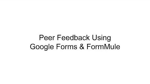 Peer Feedback Using Google Forms and Form Mule