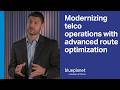 Modernizing telco operations with advanced route optimization
