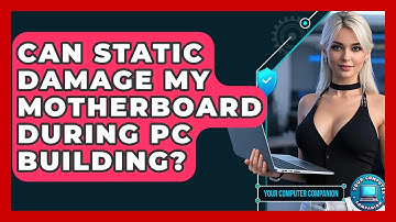 Can Static Damage My Motherboard During PC Building? - Your Computer Companion