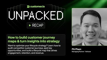 Unpacked - How to Build Customer Journey Maps & Turn Insights into Strategy - Phi Pham