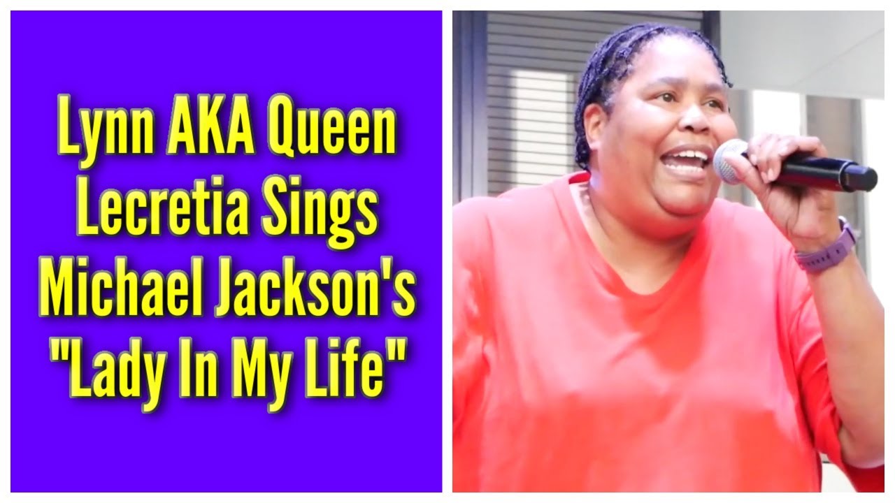 Lynn AKA Queen Lecretia Sings Michael Jackson’s “Lady In My Life”