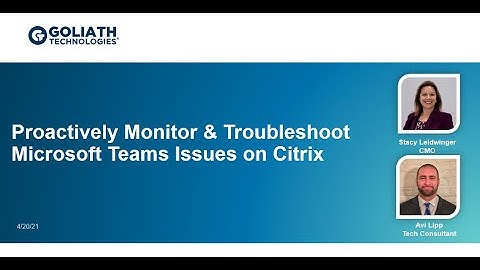 Proactively Monitor & Troubleshoot Microsoft Teams Issues on Citrix