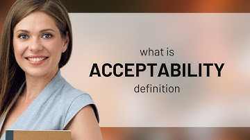 Acceptability — what is ACCEPTABILITY definition