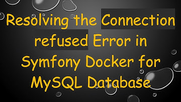 Resolving the Connection refused Error in Symfony Docker for MySQL Database