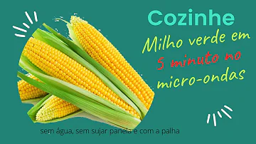 Como cozinhar milho verde com a palha no microondas?
