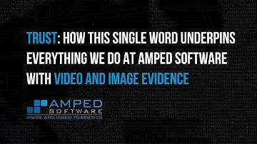 Trust Your Video Evidence - Amped Software