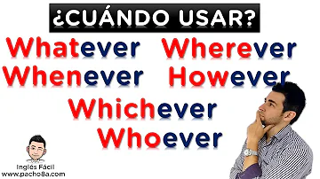 ¿Cómo se dice Wherever o whatever?