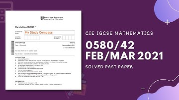 0580/42/F/M/21 | Easy (Step by Step) Solutions | CIE IGCSE MATHS PAPER 4 (EXTENDED) FEB/MARCH 2021