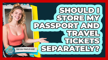 Should I Store My Passport And Travel Tickets Separately?