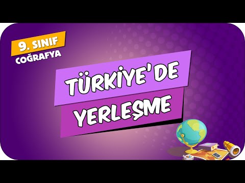 Türkiye'de Yerleşme | 9.Sınıf Coğrafya #2024