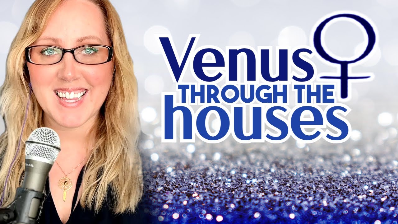 Venus through the Houses