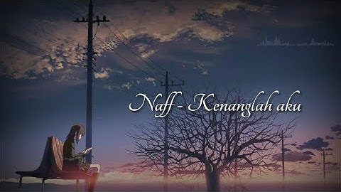 Naff - kenanglah aku || Official lirik
