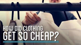 How Did Clothing Get So Cheap? How Did Clothing Get So Cheap?