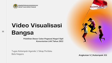 Agenda 1 Sikap Perilaku Bela Negara: Visualisasi Berbangsa dan Bernegara (Latsar CPNS KLHK 2022)