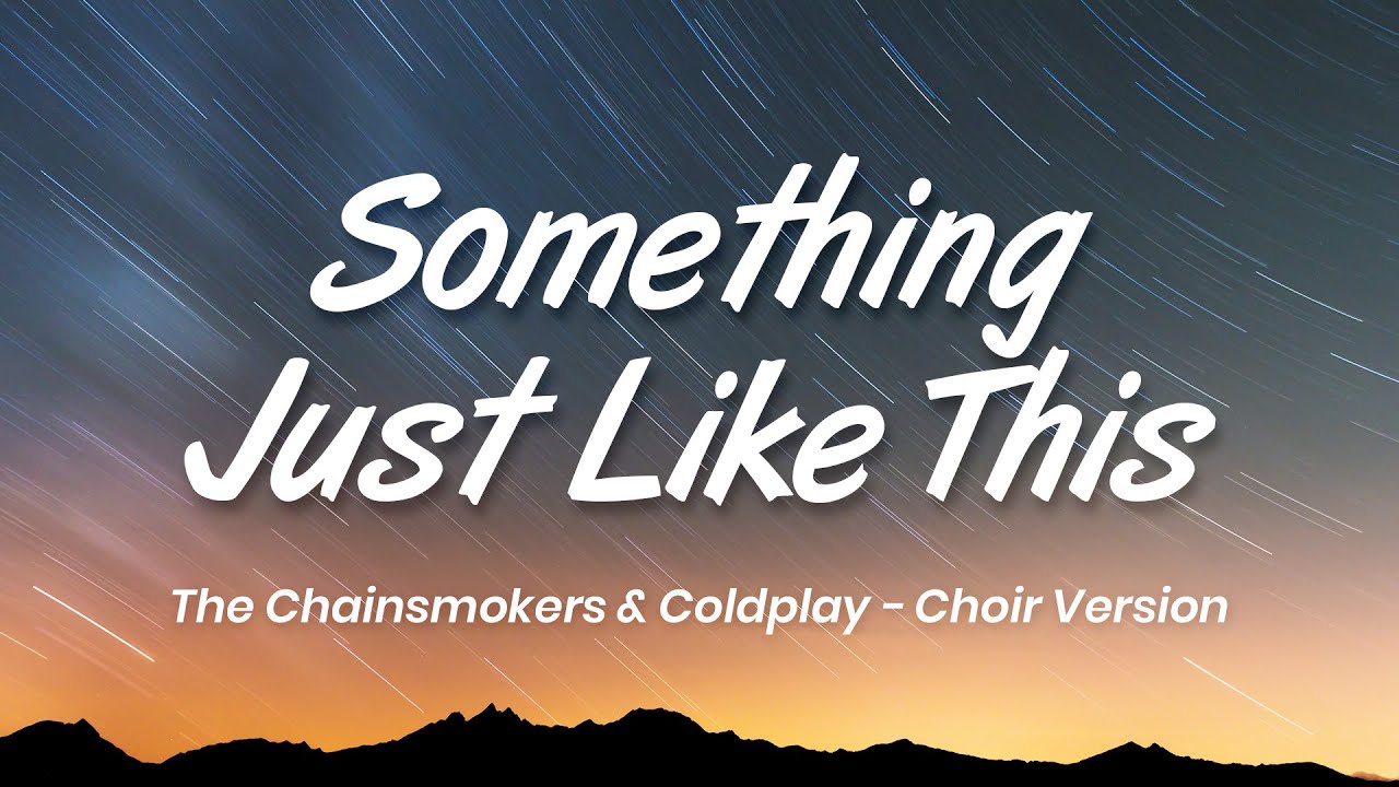 The Chainsmokers & Coldplay - Something Just Like This (Lyrics) 