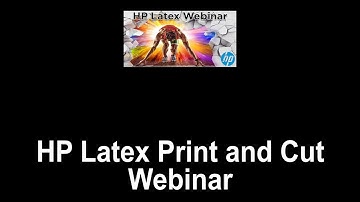 HP Latex Print and Cut Webinar