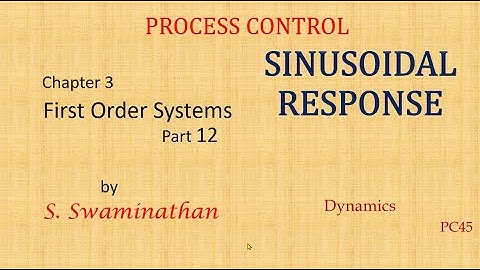 PC45 |Process Control Ch 3 Part 12 | Sinusoidal Response | First Order Systems|