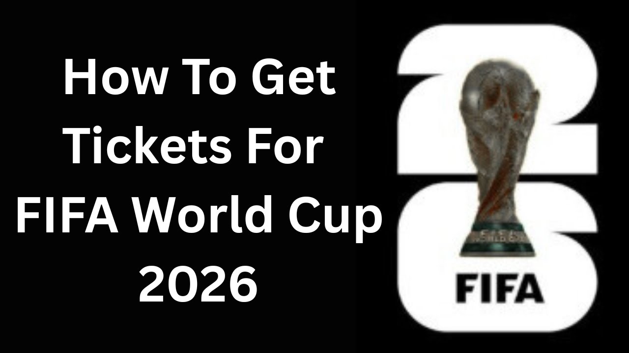How to Get FIFA World Cup 2026 Tickets: Complete Guide & Tips || FIFA ...
