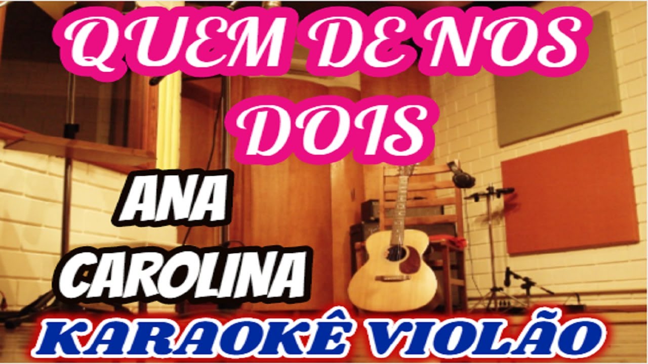 Versao Karaoke Acustico Ana Carolina Quem De Nos Dois Youtube versao karaoke acustico ana carolina quem de nos dois