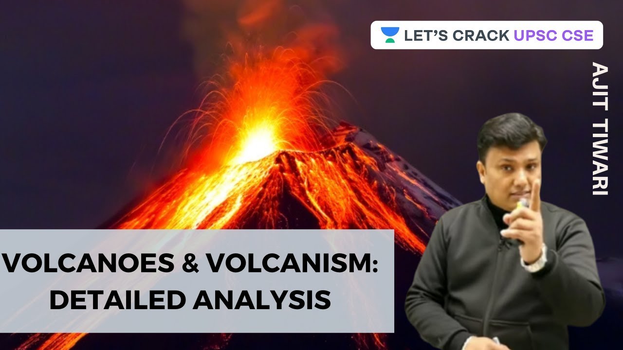 Volcanoes and Volcanism Detailed Analysis Physical Geography UPSC