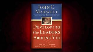 Developing the Leaders Around You by John C. Maxwell | Full Audiobook Update