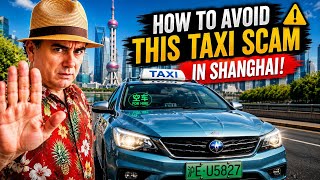The Shanghai Taxi Scam Every Tourist Should Know