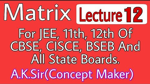 12th Class Matrix Lecture 12 (Product of two Matrices) By A.K Sir(Concept Maker)