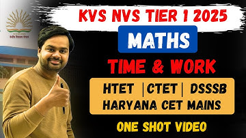 Complete Time And Work For KVS NVS Tier 1 | Time and work One shot video for HTET | CTET | HSSC CET