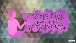 Troye Sivan - for him. ( Official Instrumental )