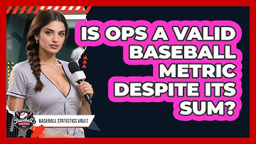 Is OPS A Valid Baseball Metric Despite Its Sum? - Baseball Statistics Vault