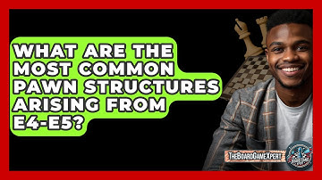 What Are The Most Common Pawn Structures Arising From E4-e5? - The Board Game Xpert