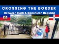 Crossing the Border between 🇭🇹Haiti 🇩🇴Dominican Republic | Personal Experience |Traveling to Haiti