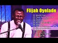 Elijah Oyelade - Best Playlist Of Gospel Songs 2021 - Good anointing song in the morning-#