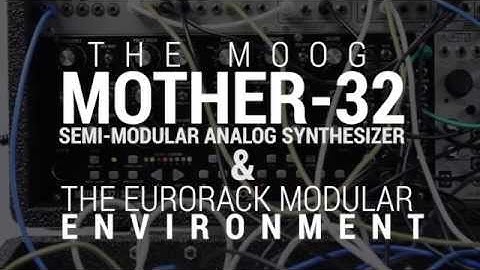 Moog Mother-32 and the Eurorack Modular Environment