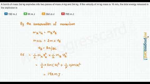 A bomb of mass 3m kg explodes into two pieces of mass m kg and 2m kg.