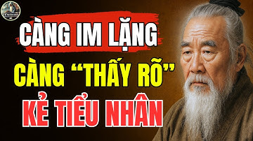 Cổ Nhân Dạy – Học cách IM LẶNG sẽ NHÌN THẤU đâu là NGƯỜI THÂN, đâu là KẺ TIỂU NHÂN | Triết Lý Sống