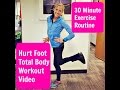 Hurt Foot 30 Minute Total Body Workout. Stay active and Stay Positive While Recovering from Injury