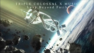 Triple Colossal X Music - Leap Beyond Faith (Extended Version) Hopeful Uplifting Epic Sci-Fi Music