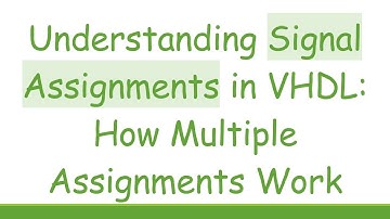 Understanding Signal Assignments in VHDL: How Multiple Assignments Work