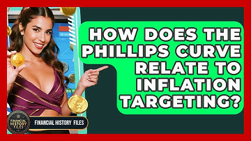 How Does The Phillips Curve Relate To Inflation Targeting? - Financial History Files